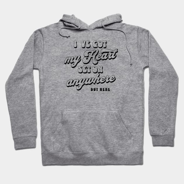 I´ve got my heart set on anywhere but here Hoodie by LEMEDRANO